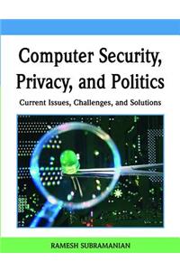 Computer Security, Privacy, and Politics
