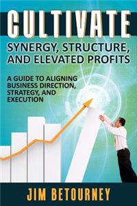 Cultivate Synergy, Structure, and Elevated Profits