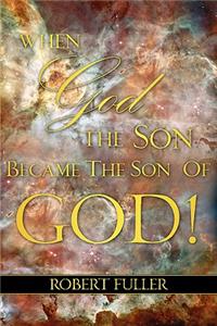 When God the Son Became the Son of God