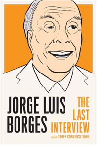 Jorge Luis Borges: The Last Interview