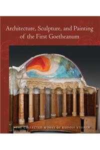 Architecture, Sculpture, and Painting of the First Goetheanum