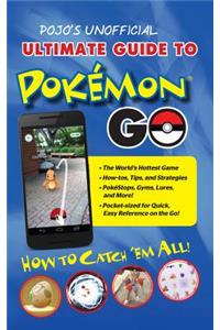 Pojo's Unofficial Ultimate Guide to Pokemon Go