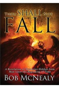 Thou Shall Not Fall: A Revelation of Mysteries Hidden from Man Since the Beginning of Time