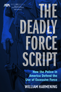 Deadly Force Script: How the Police in America Defend the Use of Excessive Force