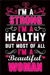 I'm A Strong I'm A Healthy But Most Of All I'm A Beautiful Woman: 6"x9" Notebook Journal Composition Book, Planner or Diary, 120 Lined Pages Perfect for Drawing and Writing: Good Gifts For Personal Trainers