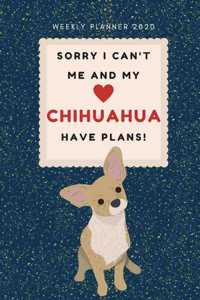 Sorry I Can't Me And My Chihuahua Have Plans! - 2020 Weekly Planner