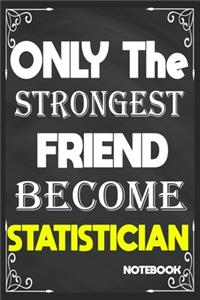 Only The Strongest Friend Become Statistician