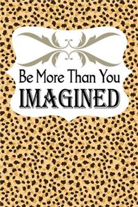 Be More Than You Imagined