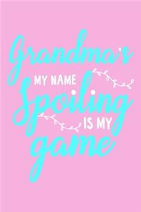 Grandma's My Name Spoiling Is My Game: Blank Lined Notebook: Grandparent Gift Journal Keepsake 6x9 - 110 Blank Pages - Plain White Paper - Soft Cover Book