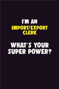I'M An Import/Export Clerk, What's Your Super Power?