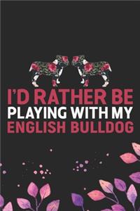 I'd Rather Be Playing with My English Bulldog