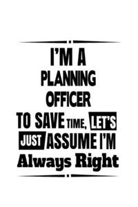 I'm A Planning Officer To Save Time, Let's Assume That I'm Always Right