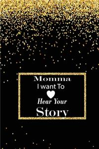 momma I want to hear your story: A guided journal to tell me your memories, keepsake questions.This is a great gift to mom, grandma, nana, aunt and auntie from family members, grand