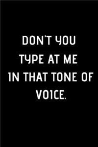 Don't You Type At Me In That Tone Of Voice.