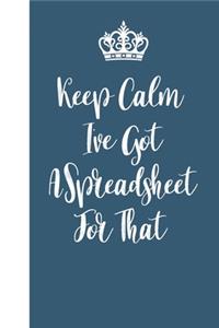 Keep Calm I've Got A Spreadsheet For That