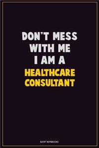 Don't Mess With Me, I Am A Healthcare Consultant