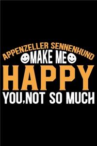 Appenzeller Sennenhund Make Me Happy You, Not So Much