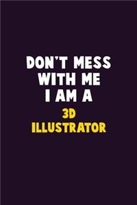 Don't Mess With Me, I Am A 3D illustrator