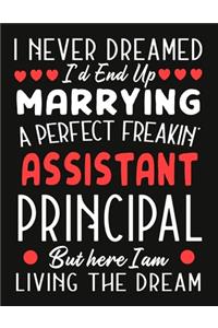 i never dreamed i'd end up marrying a perfect freakin Assistant Principal But Here I am Living The Dream