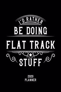 I'd Rather Be Doing Flat Track Stuff 2020 Planner