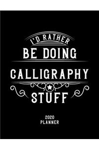 I'd Rather Be Doing Calligraphy Stuff 2020 Planner