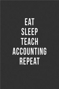 Eat Sleep Teach Accounting Repeat