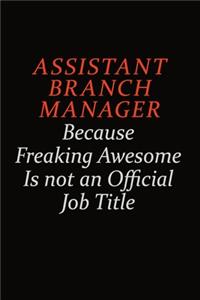 Assistant Branch Manager Because Freaking Awesome Is Not An Official Job Title