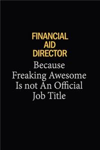 Financial Aid Director Because Freaking Awesome Is Not An Official Job Title