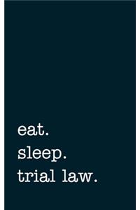 eat. sleep. trial law. - Lined Notebook