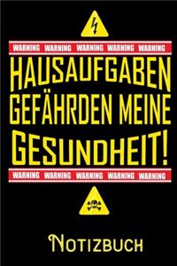 Hausaufgaben gefährden meine Gesundheit - Notizbuch: DIN A5 Notizbuch / Notizheft /Journal mit Punkteraster und 120 Seiten. Perfektes Geschenk fürs passende Hobby