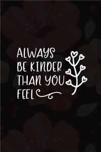 Always Be Kinder Than You Feel