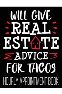 Will Give Real Estate Advice For Tacos Hourly Appointment Book: Funny Agent Realtor Thank You 52-Week Undated Professional Daily Schedule Planner Calendar Organizer