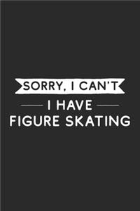 Sorry I Can't I Have Figure Skating