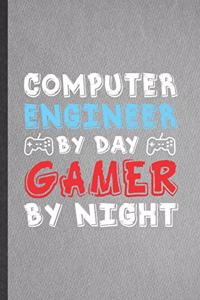 Computer Engineer by Day Gamer by Night