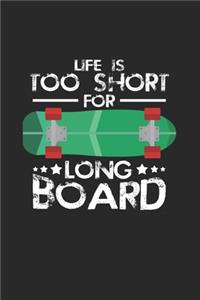 Life is too short long board