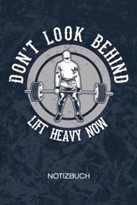 Don't Look Behind Lift Heavy Now