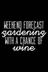 Weekend forecast Gardening with a chance of wine