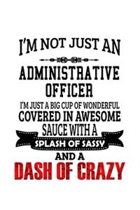 I'm Not Just An Administrative Officer I'm Just A Big Cup Of Wonderful