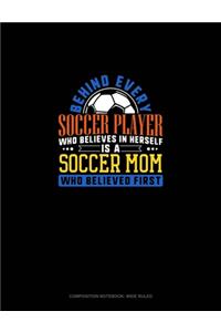 Behind Every Soccer Player Who Believes In Herself Is A Soccer Mom Who Believed First