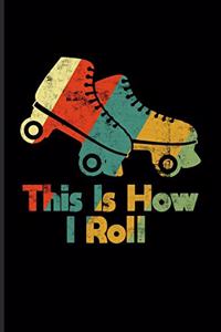 This Is How I Roll