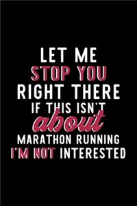 Let Me Stop You Right There If This Isn't About Marathon Running I'm Not Interested