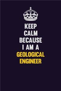 Keep Calm Because I Am A Geological Engineer