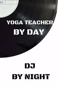 Yoga Teacher by day DJ by night