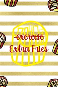 Exercise Extra Fries
