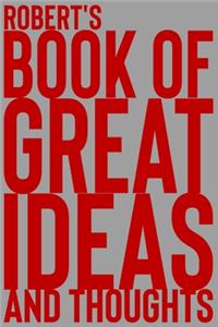 Robert's Book of Great Ideas and Thoughts