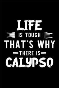 Life Is Tough That's Why There Is Calypso