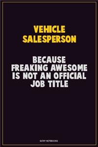 Vehicle Salesperson, Because Freaking Awesome Is Not An Official Job Title