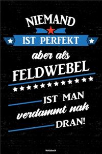 Niemand ist perfekt aber als Feldwebel ist man verdammt nah dran! Notizbuch