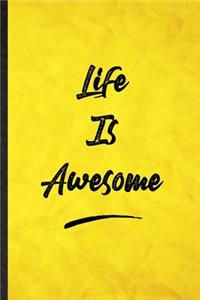 Life Is Awesome