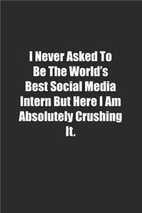 I Never Asked To Be The World's Best Social Media Intern But Here I Am Absolutely Crushing It.